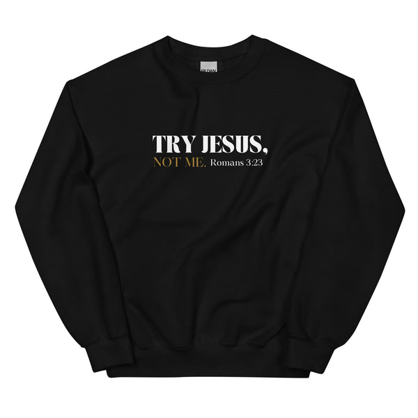 Try Jesus Sweatshirt