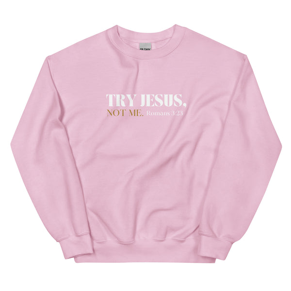 Try Jesus Sweatshirt