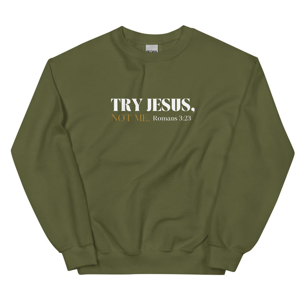 Try Jesus Sweatshirt