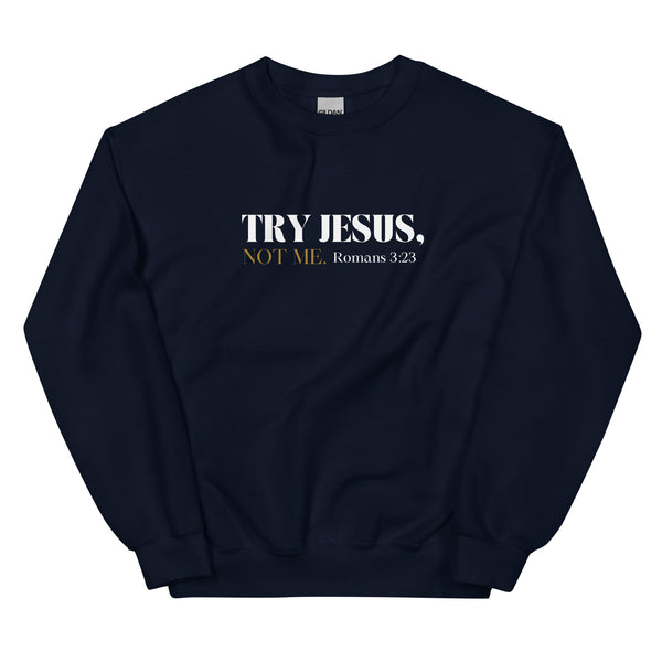 Try Jesus Sweatshirt